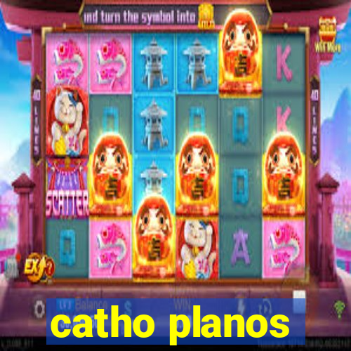 catho planos